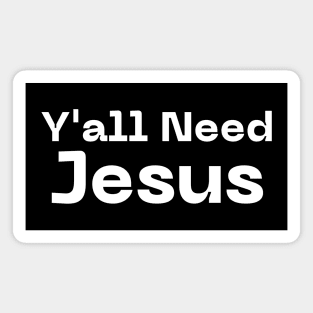 Y'all Need Jesus Magnet